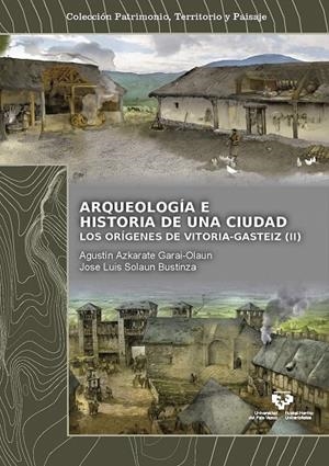ARQUEOLOGÍA E HISTORIA DE UNA CIUDAD. LOS ORÍGENES DE VITORIA-GASTEIZ | 9788498609615 | VARIOS AUTORES
