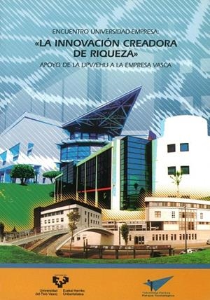 ENCUENTRO UNIVERSIDAD - EMPRESA. LA INNOVACIÓN CREADORA DE RIQUEZA. APOYO DE LA UPV/EHU A LA EMPRESA VASCA | 9788483734704 | VARIOS AUTORES