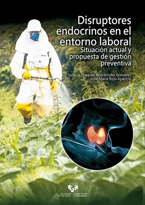DISRUPTORES ENDOCRINOS EN EL ENTORNO LABORAL. SITUACIÓN ACTUAL Y PROPUESTA DE GESTIÓN PREVENTIVA | 9788490829264 | WEINBINDER GONZÁLEZ, IGNACIO EZEQUIEL / ROJO APARICIO, JOSÉ MARÍA