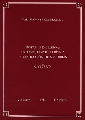 POTAMIO DE LISBOA: ESTUDIO, EDICIÓN CRÍTICA Y TRADUCCIÓN DE SUS OBRAS | 9788483732250 | YARZA URKIOLA, VALERIANO