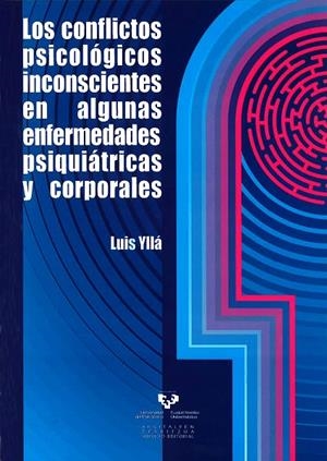 CONFLICTOS PSICOLÓGICOS INCONSCIENTES EN ALGUNAS ENFERMEDADES PSIQUIÁTRICAS Y CORPORALES, LOS | 9788498605310 | YLLÁ SEGURA, LUIS