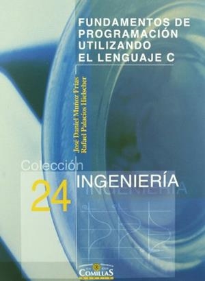 FUNDAMENTOS DE PROGRAMACIÓN UTILIZANDO EL LENGUAJE C | 9788484681847 | MUÑOZ FRÍAS, JOSÉ DANIEL / PALACIOS HIELSCHER, RAFAEL
