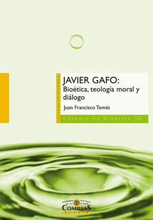 JAVIER GAFO: BIOÉTICA, TEOLOGÍA MORAL Y DIÁLOGO | 9788484685319 | TOMÁS, JUAN FRANCISCO