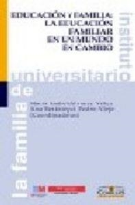 EDUCACIÓN Y FAMILIA: LA EDUCACIÓN FAMILIAR EN UN MUNDO EN CAMBIO | 9788484682028 | VARIOS AUTORES