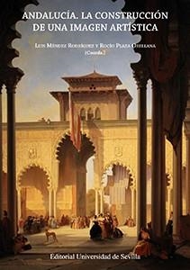 ANDALUCÍA. LA CONSTRUCCIÓN DE UNA IMAGEN ARTÍSTICA | 9788447216079