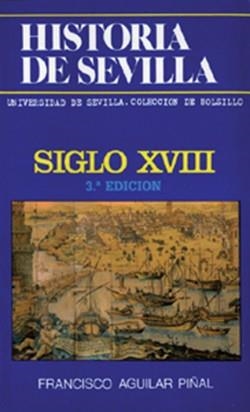 HISTORIA DE SEVILLA. SIGLO XVIII | 9788474054309 | AGUILAR PIÑAL, FRANCISCO