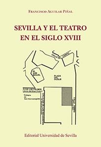 SEVILLA Y EL TEATRO EN EL SIGLO XVIII | 9788447220120 | AGUILAR PIÑAL, FRANCISCO