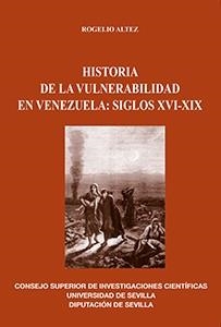 HISTORIA DE LA VULNERABILIDAD EN VENEZUELA: SIGLOS XVI-XIX | 9788447218165 | ALTEZ ORTEGA, ROGELIO