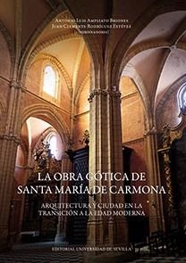 OBRA GÓTICA DE SANTA MARÍA DE CARMONA, LA | 9788447218950 | AMPLIATO BRIONES, ANTONIO LUIS / RODRÍGUEZ ESTÉVEZ, JUAN CLEMENTE / DÍAZ GARRIDO, MERCEDES / ANGLADA