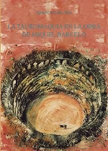 TAUROMAQUIA EN LA OBRA DE MIGUEL BARCELÓ, LA | 9788447218288 | ANTONIO SÁEZ, IGNACIO