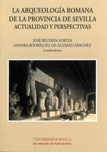 ARQUEOLOGÍA ROMANA DE LA PROVINCIA DE SEVILLA, LA | 9788447213221 | BELTRÁN FORTES, JOSÉ / RODRÍGUEZ DE GUZMÁN SÁNCHEZ, SANDRA / BENDALA GALÁN, MANUEL / CHAVES TRISTÁN,