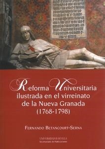 REFORMA UNIVERSITARIA ILUSTRADA EN EL VIRREINATO DE LA NUEVA GRANADA (1768-1798) | 9788447213047 | BETANCOURT-SERNA, FERNANDO