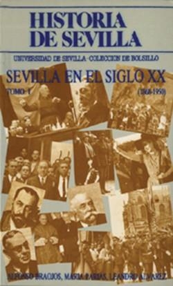 HISTORIA DE SEVILLA. LA SEVILLA DEL SIGLO XX (1868-1950) | 9788474055856 | BRAOJOS GARRIDO, ALFONSO / PARIAS SAINZ DE ROZAS, MARÍA / ÁLVAREZ REY, LEANDRO