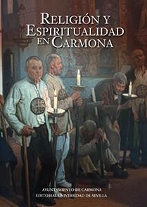 RELIGIÓN Y ESPIRITUALIDAD EN CARMONA | 9788447218493 | CABALLOS RUFINO, ANTONIO / GONZÁLEZ JIMÉNEZ, MANUEL / ANGLADA CURADO, ROCÍO / BELÉN DEAMOS, MARÍA / 