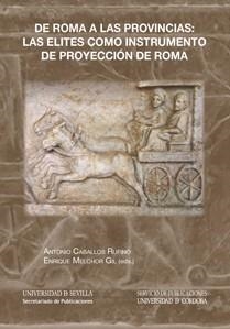 DE ROMA A LAS PROVINCIAS: LAS ELITES COMO INSTRUMENTO DE PROYECCIÓN DE ROMA | 9788447215973 | CABALLOS RUFINO, ANTONIO / MELCHOR GIL, ENRIQUE / WULFF ALONSO, FERNANDO / BUONE-CORE V., RAÚL / NAV