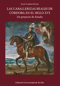 CABALLERIZAS REALES DE CÓRDOBA EN EL SIGLO XVI, LAS | 9788447219315 | CARPIO ELÍAS, JUAN