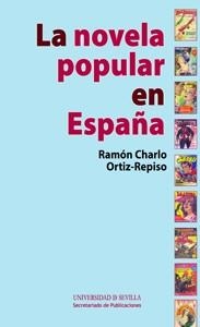 NOVELA POPULAR EN ESPAÑA, LA | 9788447215027 | CHARLO ORTIZ-REPISO, RAMÓN