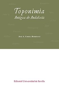 TOPONIMIA ANTIGUA DE ANDALUCÍA | 9788447218028 | CORREA RODRÍGUEZ, JOSÉ A.