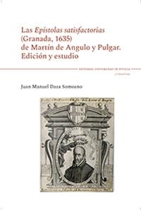 EPÍSTOLAS SATISFACTORIAS (GRANADA, 1635) DE MARTÍN DE ANGULO Y PULGAR, LAS | 9788447220144 | DAZA SOMOANO, JUAN MANUEL