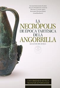 NECRÓPOLIS DE ÉPOCA TARTÉSICA DE LA ANGORRILLA. ALCALÁ DEL RÍO, SEVILLA, LA | 9788447215577 | FERNÁNDEZ FLORES, ÁLVARO / RODRÍGUEZ AZOGUE, ARACELI / PRADOS PÉREZ, EDUARDO / FERRER ALBELDA, EDUAR