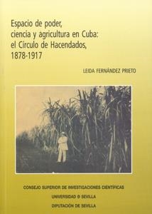 ESPACIO DE PODER, CIENCIA Y AGRICULTURA EN CUBA: EL CÍRCULO DE HACENDADOS, 1878-1917. | 9788447211227 | FERNÁNDEZ PRIETO, LEIDA