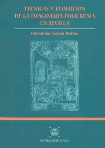 TÉCNICAS Y EVOLUCIÓN DE LA IMAGINERÍA POLÍCROMA EN SEVILLA | 9788447205318 | GAÑÁN MEDINA, CONSTANTINO