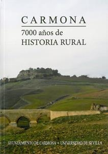 CARMONA. 7000 AÑOS DE HISTORIA RURAL | 9788447214099 | GONZÁLEZ JIMÉNEZ, MANUEL / BERNAL RODRÍGUEZ, ANTONIO M / ESCACENA CARRASCO, JOSÉ LUIS / GAVILÁN CEBA