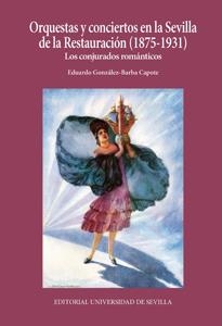ORQUESTAS Y CONCIERTOS EN LA SEVILLA DE LA RESTAURACIÓN (1875-1931) | 9788447215942 | GONZÁLEZ-BARBA CAPOTE, EDUARDO
