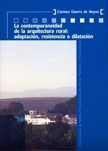 CONTEMPORANEIDAD DE LA ARQUITECTURA RURAL, LA : ADAPTACIÓN, RESISTENCIA O DILATACIÓN | 9788447209613 | GUERRA DE HOYOS, CARMEN