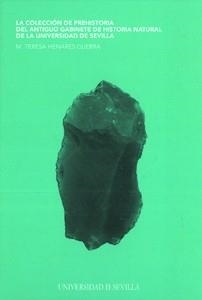 COLECCIÓN DE PREHISTORIA DEL ANTIGUO GABINETE DE HISTORIA NATURAL DE LA UNIVERSIDAD DE SEVILLA, LA | 9788447214747 | HENARES GUERRA, Mª TERESA