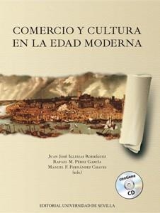 COMERCIO Y CULTURA EN LA EDAD MODERNA | 9788447217465 | IGLESIAS RODRÍGUEZ, JUAN JOSÉ / PÉREZ GARCÍA, RAFAEL M. / FERNÁNDEZ CHAVES, MANUEL F. / SERRANO MART