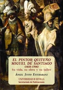 PINTOR QUITEÑO MIGUEL DE SANTIAGO (1633-1706), EL | 9788447213207 | JUSTO ESTEBARANZ, ÁNGEL