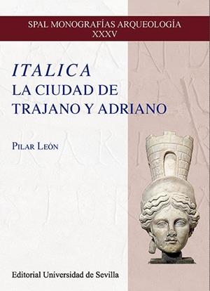 ITALICA. LA CIUDAD DE TRAJANO Y ADRIANO | 9788447230617 | LEÓN, PILAR