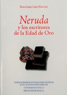NERUDA Y LOS ESCRITORES DE LA EDAD DE ORO | 9788447211623 | LÓPEZ MARTÍNEZ, MARÍA ISABEL