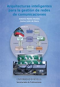 ARQUITECTURAS INTELIGENTES PARA LA GESTIÓN DE REDES DE COMUNICACIONES | 9788447215584 | MARTÍN MONTES, ANTONIO / LEÓN DE MORA, CARLOS