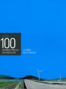 ÁLBUM 100 GRANDES PRESAS EN ANDALUCÍA. | 9788447215478 | MARTÍN PÉREZ, MARÍA ISABEL / FERNÁNDEZ-PALACIOS CARMONA, JOSÉ Mª / SANCHO ROYO, FERNANDO