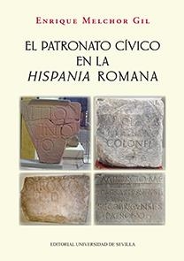PATRONATO CÍVICO EN LA HISPANIA ROMANA, EL | 9788447219322 | MELCHOR GIL, ENRIQUE