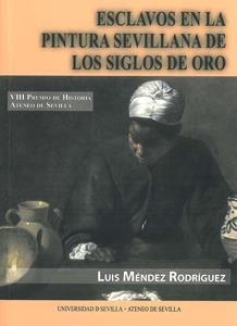 ESCLAVOS EN LA PINTURA SEVILLANA DE LOS SIGLOS DE ORO | 9788447211852 | MÉNDEZ RODRÍGUEZ, LUIS