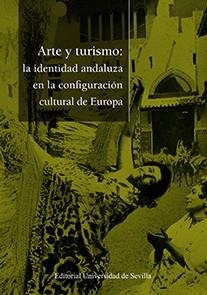 ARTE Y TURISMO: LA IDENTIDAD ANDALUZA EN LA CONFIGURACIÓN CULTURAL EUROPEA | 9788447221745 | MÉNDEZ RODRÍGUEZ, LUIS / PLAZA ORELLANA, ROCÍO / JUSTO ESTEBARANZ, ÁNGEL / GÓMEZ DÍAZ, ANA / SAZATOR