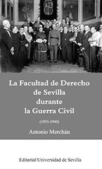 FACULTAD DE DERECHO DE SEVILLA DURANTE LA GUERRA CIVIL (1935-1940), LA | 9788447219124 | MERCHÁN ÁLVAREZ, ANTONIO