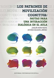 PATRONES DE MOVILIZACIÓN COGNITIVA, LOS : PAUTAS PARA UNA INTERACCIÓN DIALÓGICA EN EL AULA | 9788447218424 | MORA ROCHE, JOAQUÍN / AGUILERA JIMÉNEZ, ANTONIO