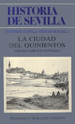HISTORIA DE SEVILLA. LA CIUDAD DEL QUINIENTOS | 9788474054705 | MORALES PADRÓN, FRANCISCO