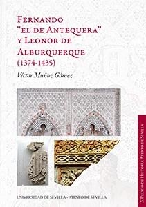 FERNANDO "EL DE ANTEQUERA" Y LEONOR DE ALBURQUERQUE (1374-1435) | 9788447217526 | MUÑOZ GÓMEZ, VÍCTOR