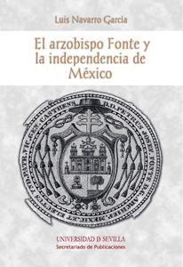 ARZOBISPO FONTE Y LA INDEPENDENCIA DE MÉXICO, EL | 9788447215386 | NAVARRO GARCÍA, LUIS