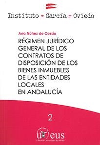 RÉGIMEN JURÍDICO GENERAL DE LOS CONTRATOS DE DISPOSICIÓN DE LOS BIENES INMUEBLES DE LAS ENTIDADES LOCALES EN ANDALUCÍA | 9788447218523 | NÚÑEZ DE COSSÍO, ANA