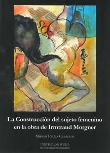 CONSTRUCCIÓN DEL SUJETO FEMENINO EN LA OBRA DE IRMTRAUD MORGNER, LA | 9788447212361 | PALMA CEBALLOS, MIRIAM