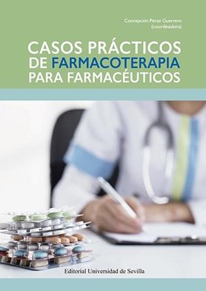 CASOS PRÁCTICOS DE FARMACOTERAPIA PARA FARMACÉUTICOS | 9788447229048 | PÉREZ GUERRERO, CONCEPCIÓN / ALARCÓN DE LA LASTRA ROMERO, C. / ALVARADO FERNÁNDEZ, M.D. / ÁLVAREZ DE