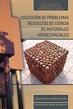 COLECCIÓN DE PROBLEMAS RESUELTOS DE CIENCIA DE MATERIALES AEROESPACIALES | 9788447219001 | PÉREZ SORIANO, EVA Mª / ARÉVALO MORA, CRISTINA Mª / MONTEALEGRE MELÉNDEZ, ISABEL