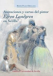 ANOTACIONES Y CARTAS DEL PINTOR EGRON LUNDGREN EN SEVILLA | 9788447218813 | PLAZA ORELLANA, ROCÍO