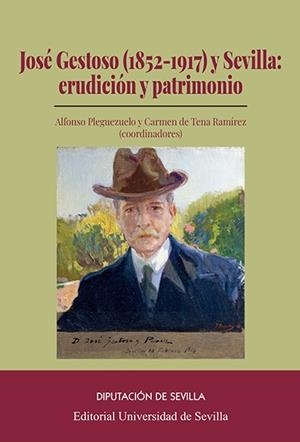 JOSÉ GESTOSO (1852-1917) Y SEVILLA: ERUDICCIÓN Y PATRIMONIO | 9788447230013 | PLEGUEZUELO, ALFONSO / TENA RAMÍREZ, CARMEN DE / AMORES, FERNANDO / CASQUETE DE PRADO SAGRERA, NURIA